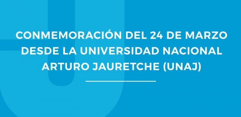 CONMEMORACION DEL 24 DE MARZO DESDE LA UNIVERSIDAD NACIONAL ARTURO JAURETCHE (UNAJ)